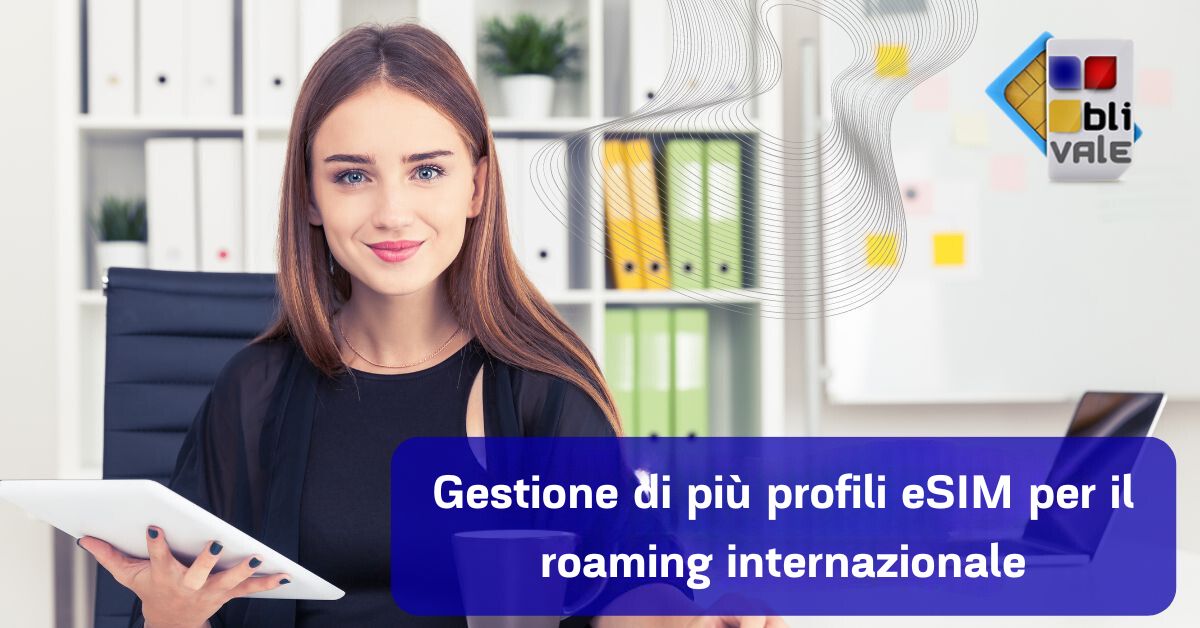 blivale_image_57_it_gestione di pi&ugrave; profili esim_1200x628 BLIVALE Blog: Guides and tips for worry-free travel